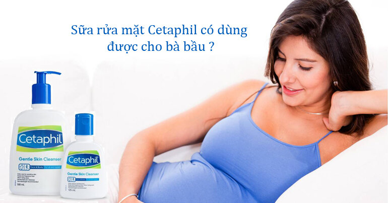 Sữa rửa mặt Cetaphil có dùng cho bà bầu không