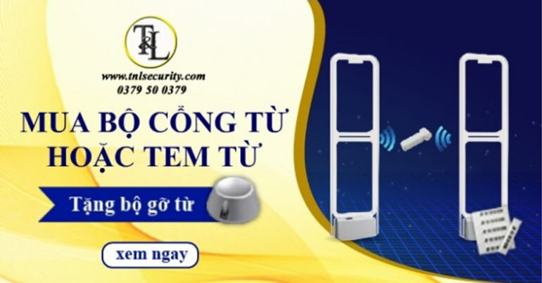 Ưu đãi đặc biệt - Mua cổng từ chống trộm hoặc tem từ tặng ngay bộ gỡ tem từ