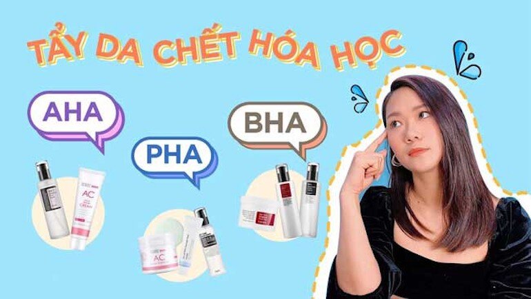 AHA và BHA là những thành phần quan trọng trong sản phẩm tẩy da chết hóa học
