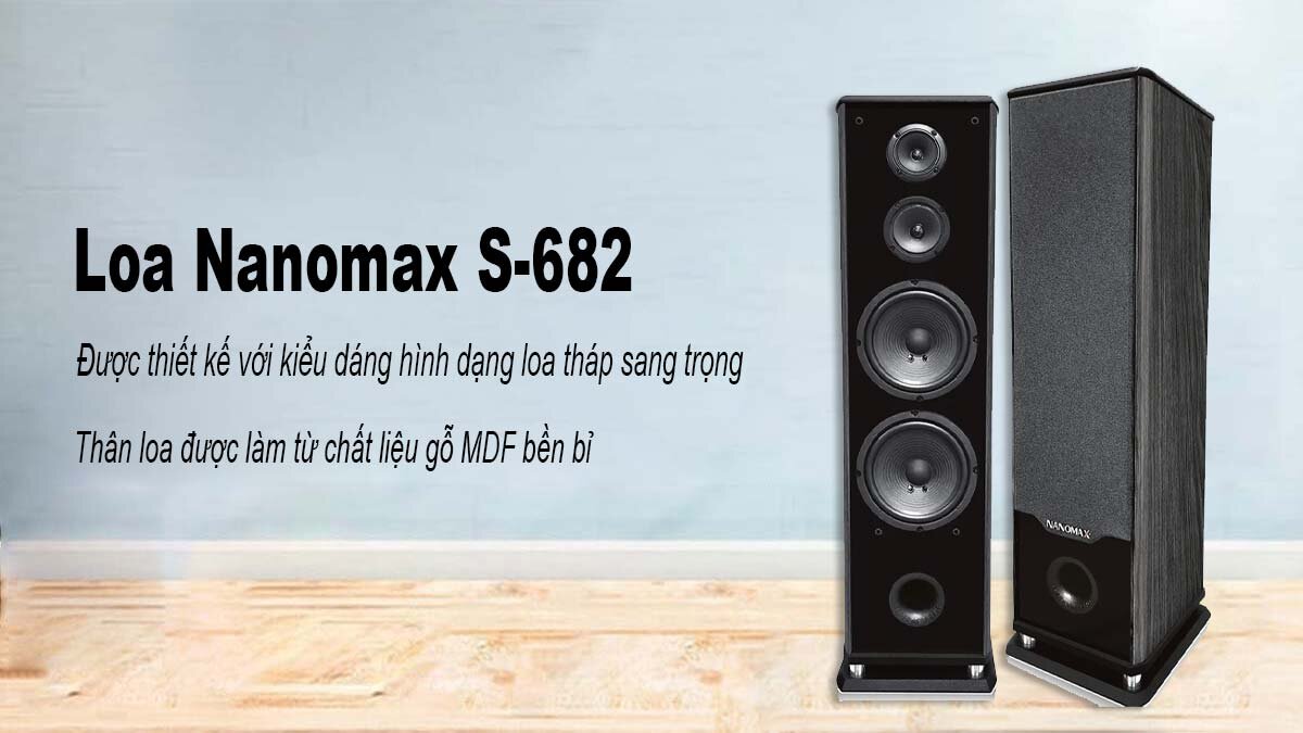 Loa Nanomax S-682 có kiểu dáng loa tháp sang trọng, cứng cáp và bền bỉ