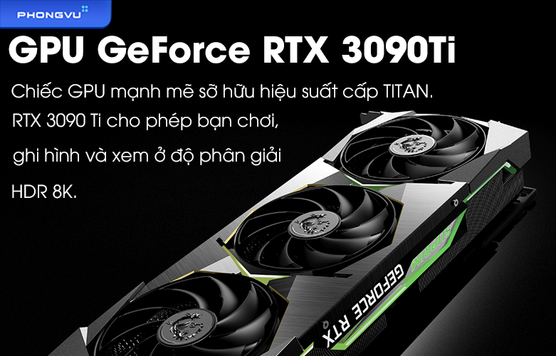 GPU GeForce RTX 3090 Ti - mang đến độ phân giải HDR 8K