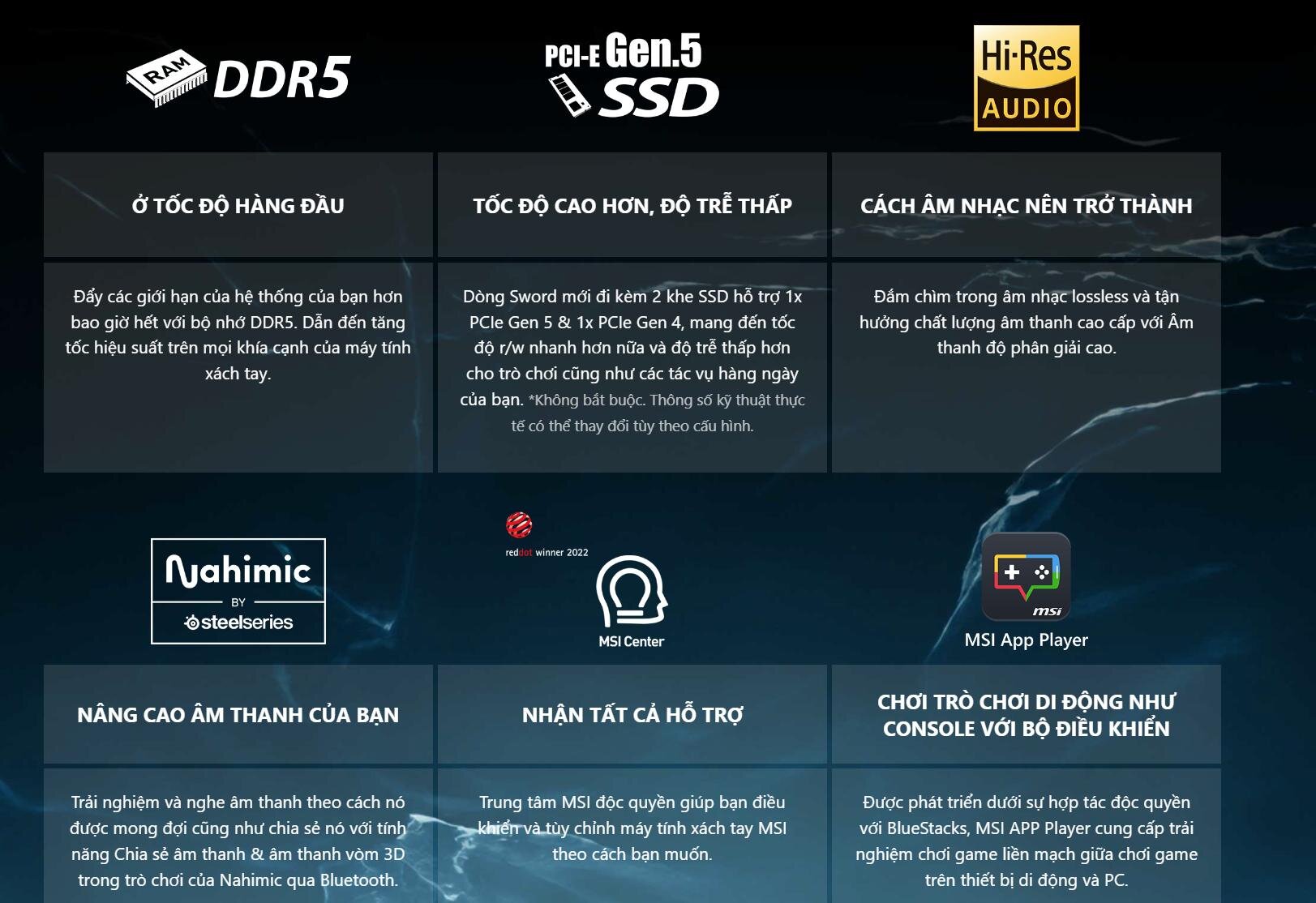 ĐỊNH DẠNG LẠI ĐỂ LÀM MÁT TỐI ĐA Lỗ thông hơi làm mát mới với 6 ống xả cho phép luồng khí thoát ra đa hướng để làm mát hiệu quả hơn, cùng với thiết kế ống chung với 5 ống dẫn nhiệt giữa CPU và GPU, đường kính trong của ống dẫn nhiệt lớn hơn và mỡ tản nhiệt độc quyền của MSI để đảm bảo hiệu suất tối đa trong điều kiện chơi game cực độ.