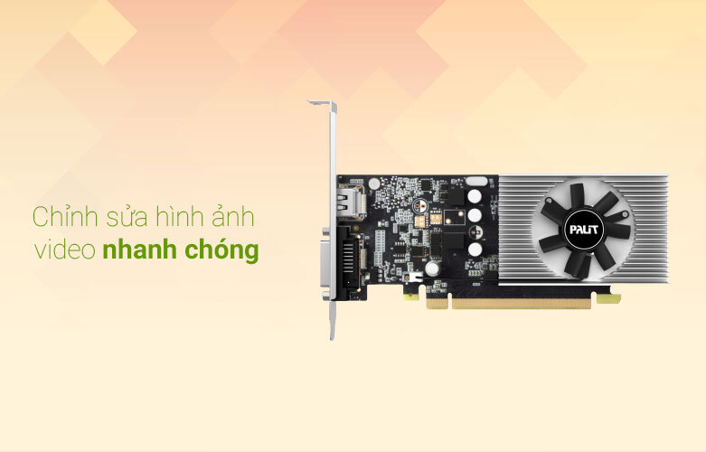 VGA  Palit GT1030 2GB DDR4 64bit | Chỉnh sửa ảnh nhanh chóng