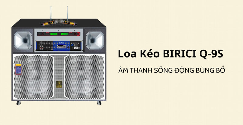Loa Kéo BIRICI Q-9S cho âm thanh sống động bùng nổ