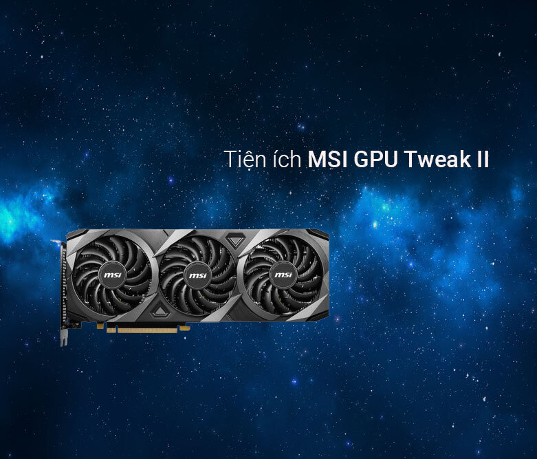 Card màn hình/ VGA MSI GeForce RTX 3060 Ti VENTUS 3X OC 8GB GDDR6 | Tiện ích MSI GPU Tweak II