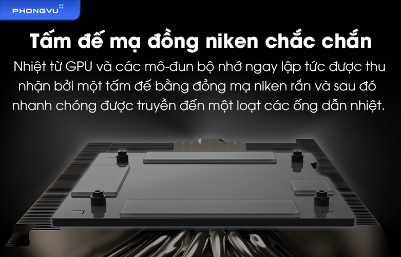 Sở hữu tấm đế mạ đồng niken được thiết kế đặc biệt để mang lại hiệu quả tản nhiệt tối ưu và độ bền bỉ cao