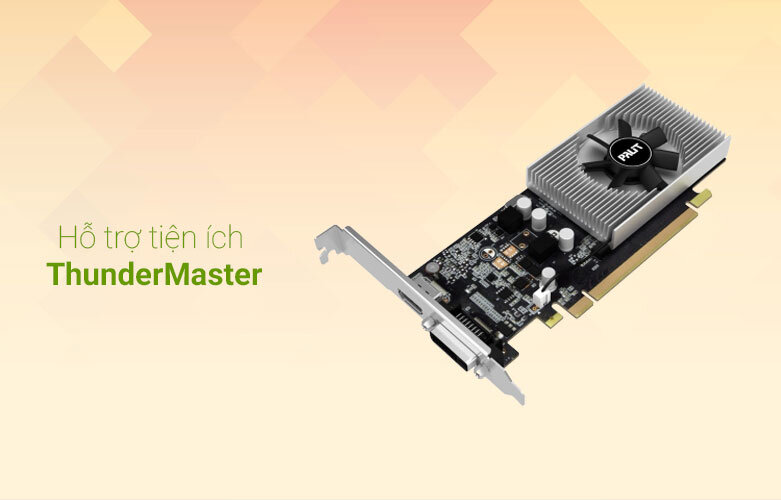 VGA  Palit GT1030 2GB DDR4 64bit | Đa dạng tiện ích thunder master