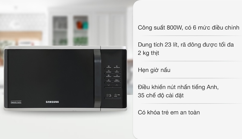Lò vi sóng Samsung MS23K3513AS/SV - 23 lít 3 Lò vi sóng Samsung MS23K3513AS/SV được trang bị công suất vi sóng lên đến 800W,