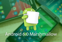 10 thay đổi đáng chú ý trên phiên bản Android 6.0 Marshmallow