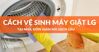 2 cách vệ sinh máy giặt LG tại nhà đơn giản