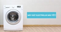 3 kinh nghiệm mua máy giặt Electrolux bạn nhất định phải biết
