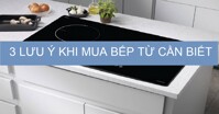 3 lưu ý quan trọng khi chọn mua bếp điện từ giá rẻ