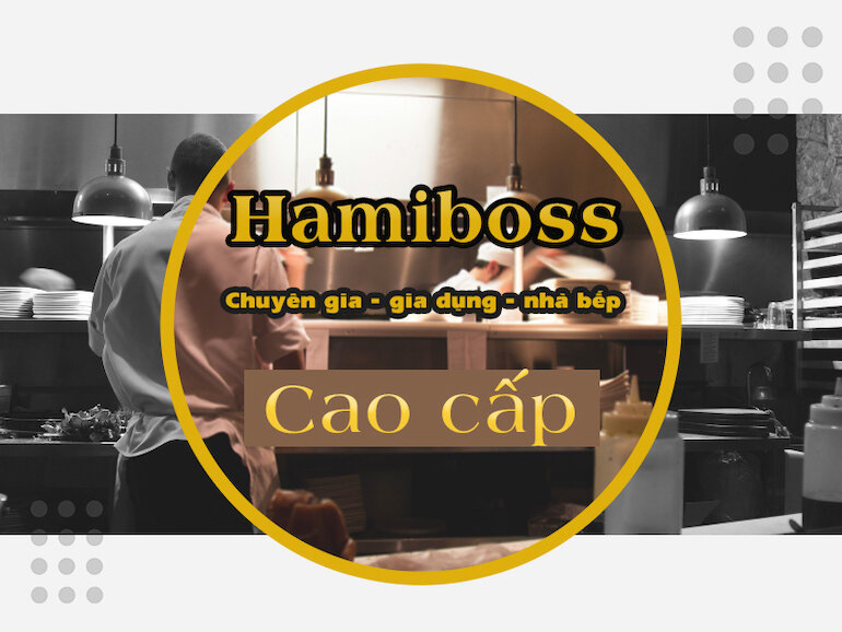 Hamiboss chuyên gia gia dụng nhà bếp