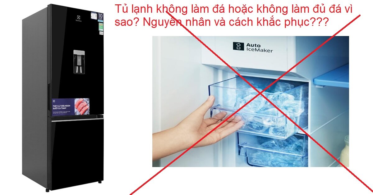 Nguyên nhân các lỗi thường gặp khi làm đá tự động trên tủ lạnh Electrolux 2 cánh và cách khắc phục chi tiết