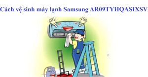 4 bước vệ sinh điều hòa Samsung AR09TYHQASIXSV tại nhà