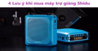 4 lưu ý quan trọng nhất khi mua máy trợ giảng Shidu