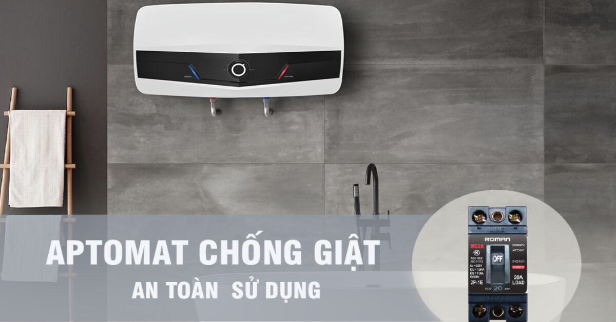 4 lý do bạn cần lắp Aptomat chống giật cho bình nóng lạnh