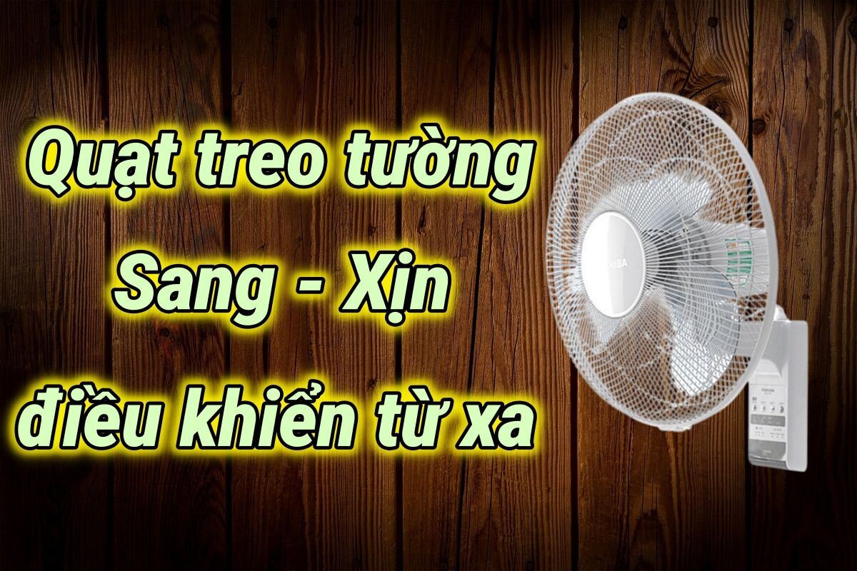 4 mẫu quạt treo tường điều khiển từ xa ‘sang, xịn’, đập tan nóng mùa hè 2025