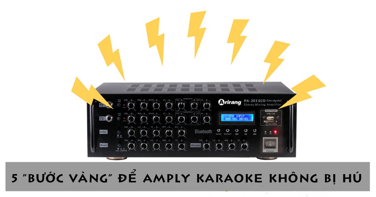 5 bước 'vàng' để amply karaoke không bị hú