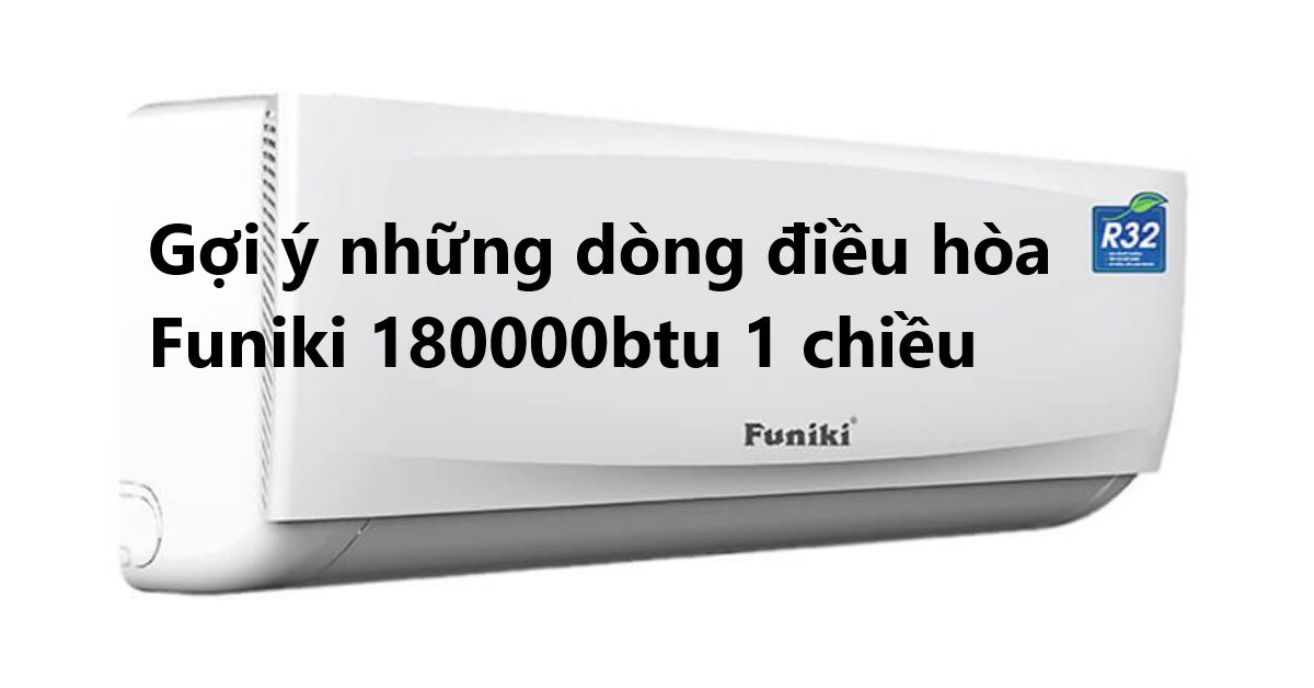 5 mẫu điều hòa Funiki 18000btu 1 chiều giá rẻ, chất lượng tốt
