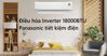 5 mẫu điều hòa Inverter 18000 BTU Panasonic tiết kiệm điện đáng mua bậc nhất