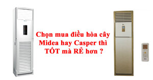 5 tiêu chí so sánh điều hòa Midea và Casper cây tủ đứng loại nào tốt?