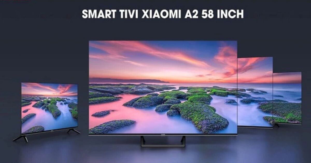 5 ưu điểm nổi bật trên tivi Xiaomi A2 58 inch giá rẻ