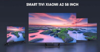 5 ưu điểm nổi bật trên tivi Xiaomi A2 58 inch giá rẻ