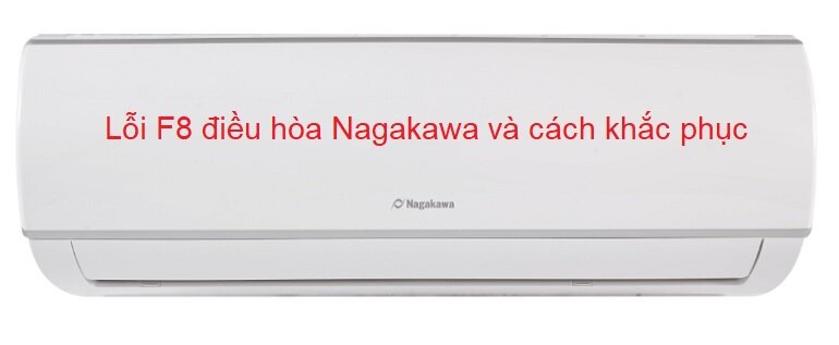 Lỗi F8 điều hòa Nagakawa và cách khắc phục