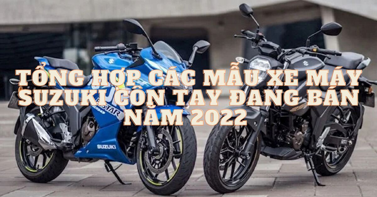 8 mẫu xe máy Suzuki côn tay đang bán tại Việt Nam năm 2022