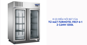 8 ưu điểm nổi bật của tủ mát Furnotel 2 cánh 1350L FRCF-6-1