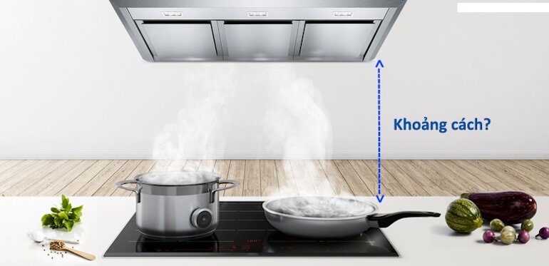 Khoảng cách giữa máy hút mùi và bếp từ lý tưởng nhất