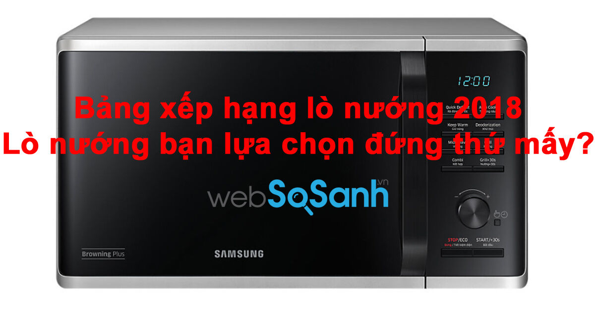 Bảng xếp hạng lò nướng 2018 – Lò nướng bạn lựa chọn đứng thứ mấy ?