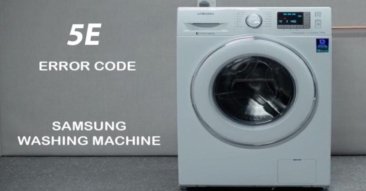 Báo lỗi máy giặt Samsung 5E nguyên nhân và cách khắc phục