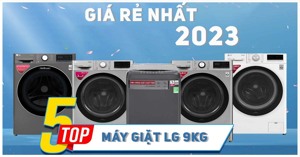 Bật Mí 5 Sản Phẩm Máy Giặt LG 9kg Giá Rẻ Nhất 2023