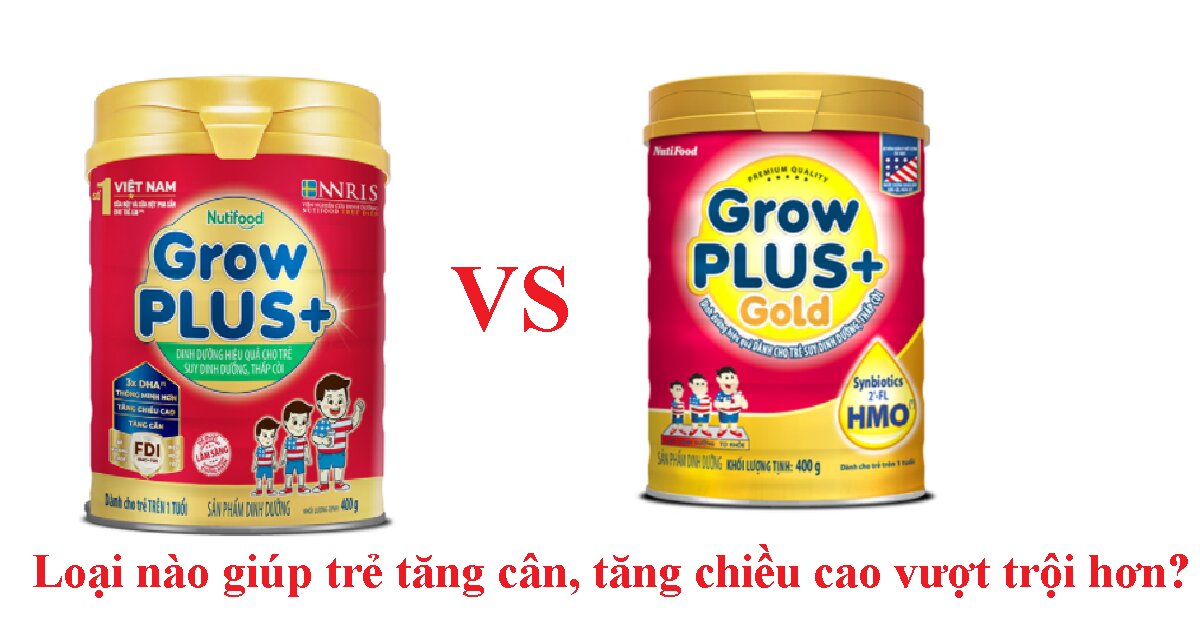 So sánh sữa GrowPlus+ Gold và sữa Grow Plus đỏ của Nutifood - Loại nào giúp trẻ tăng cân, tăng chiều cao vượt trội hơn?