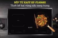 Bếp từ đôi Kaff KF-FL6068II mang đến trải nghiệm tuyệt vời cho người sử dụng