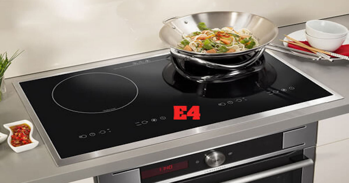 Bếp từ lỗi e4 là lỗi gì? Cách khắc phục như thế nào?