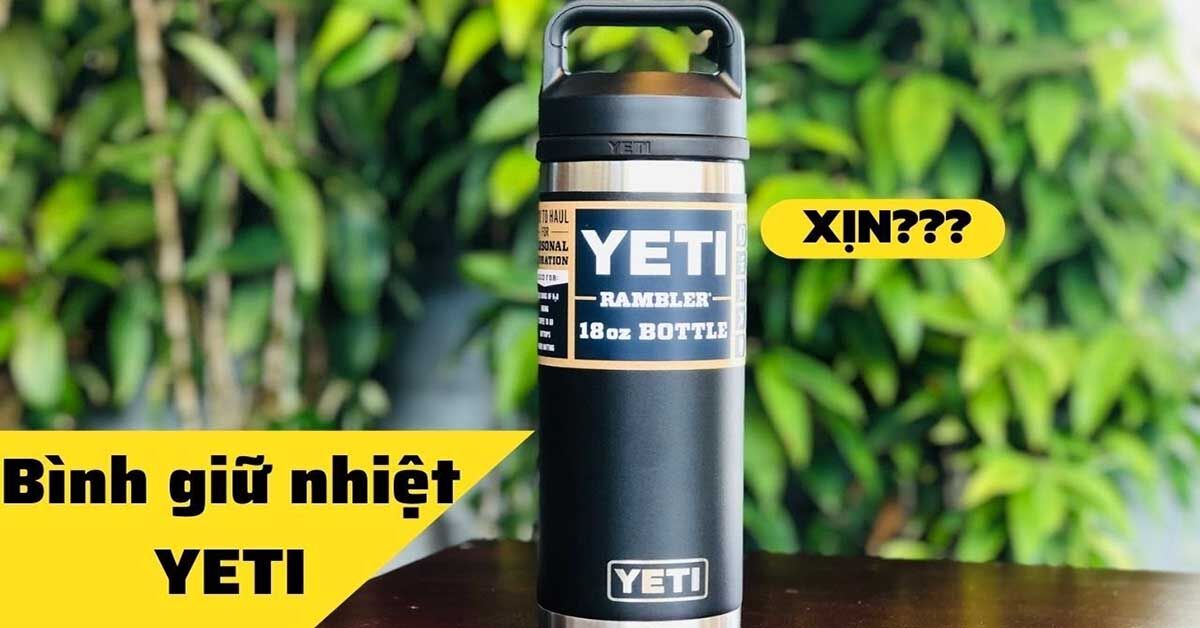 Bình giữ nhiệt Yeti chính hãng tốt nhất? Mua ở đâu chính hãng?