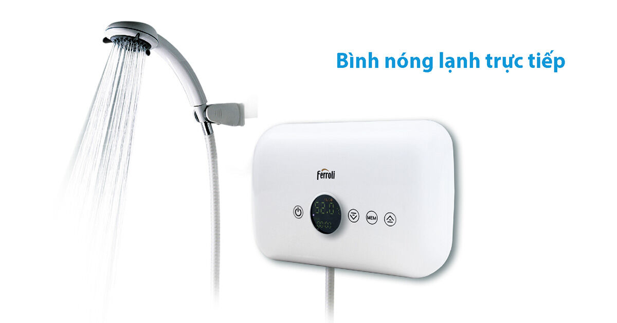 Bình nóng lạnh trực tiếp loại nào tốt ? Giá rẻ bao nhiêu tiền ?