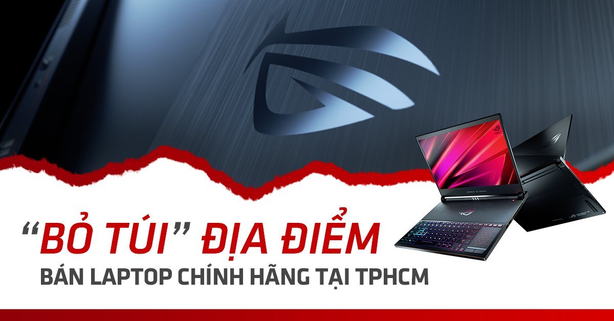 “Bỏ túi” địa điểm bán laptop chính hãng giá tốt tại TP.HCM