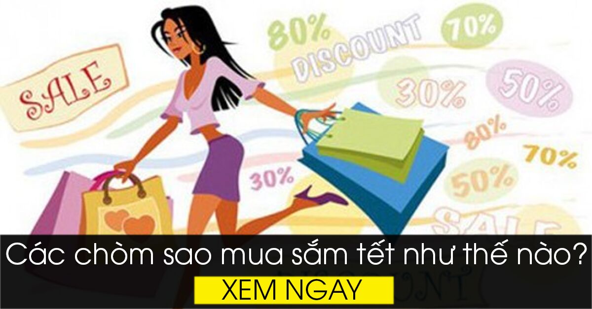 Các chòm sao mua sắm Tết như thế nào?