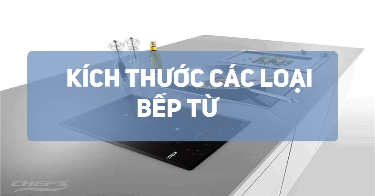 Các loại kích thước bếp từ phổ biến ngày nay cho người dùng gia đình