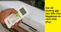 Các lỗi thường gặp trên điều hòa Nagakawa và cách khắc phục như thế nào?