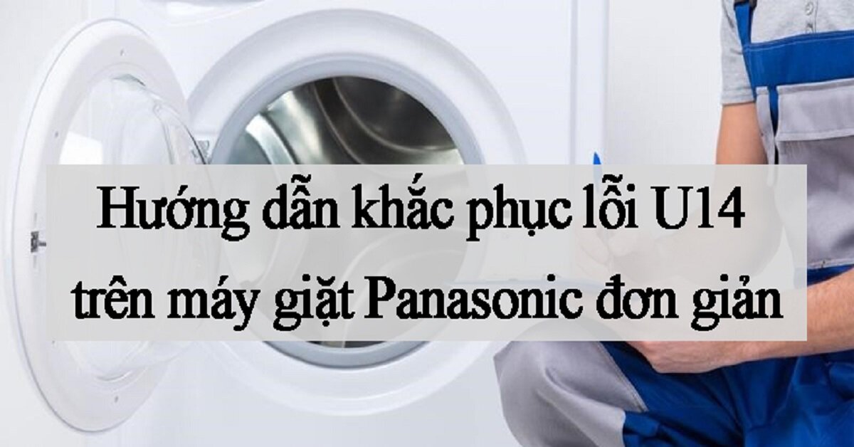 Cách khắc phục sự cố khi máy giặt Panasonic báo lỗi U14