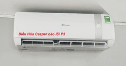 Cách kiểm tra nguyên nhân khi điều hòa Casper báo lỗi P3