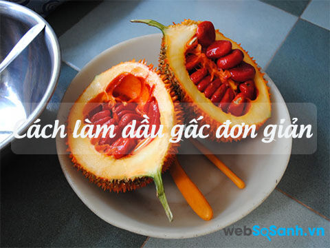 Cách làm dầu gấc vừa nhanh vừa "chuẩn"