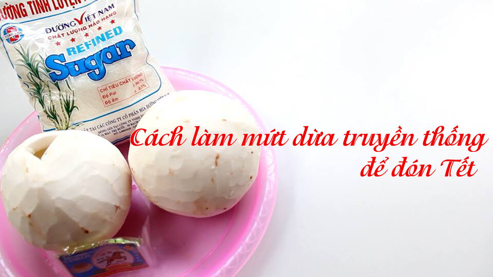 Cách làm mứt dừa truyền thống cực “chuẩn”