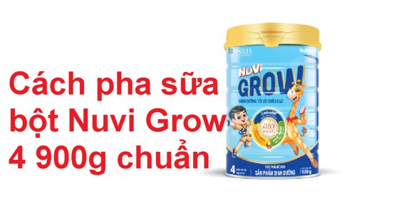 Cách pha sữa Nuvi Grow 4 900g chuẩn tỉ lệ đảm bảo dinh dưỡng tốt cho chiều cao của bé