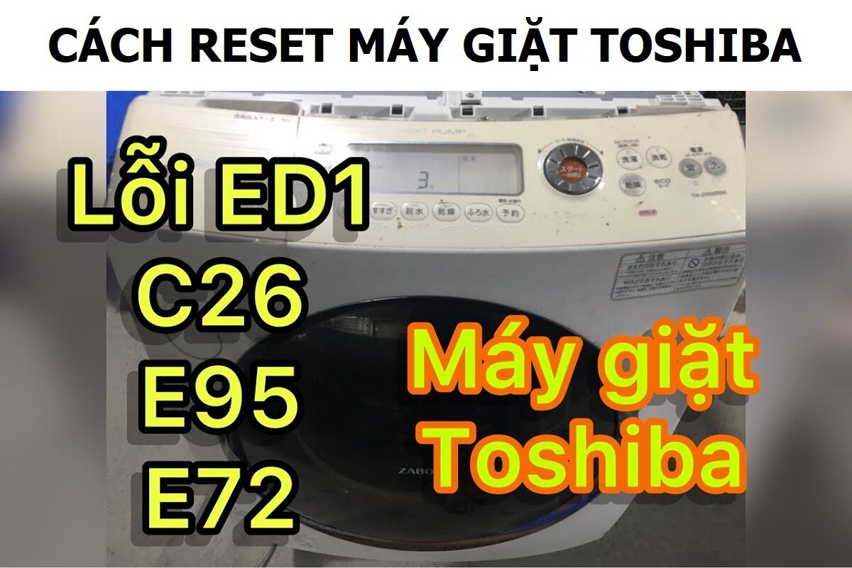 Cách reset máy giặt Toshiba siêu đơn giản để khắc phục mã lỗi thường gặp